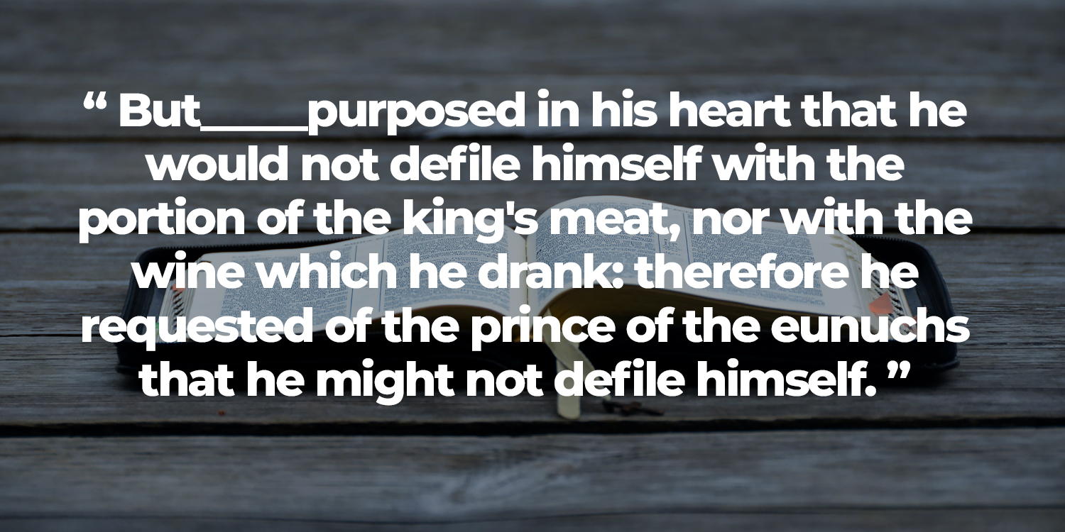Who purposed in his heart that he would not defile himself with the portion of the kings meat?
