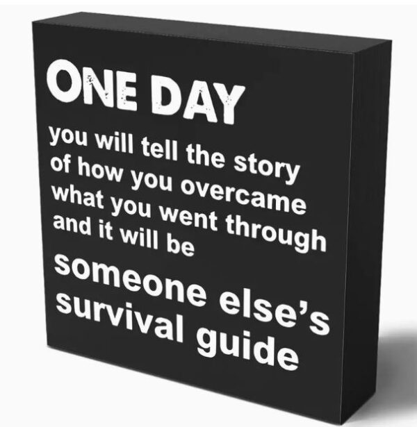"One Day Your Story Will Be Someone's Survival Guide"
